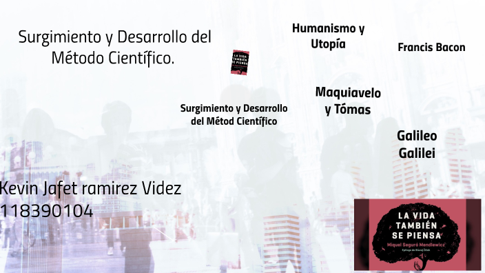 Surgimiento y Desarrollo del Método Científico. by Jafet Ramirez on Prezi