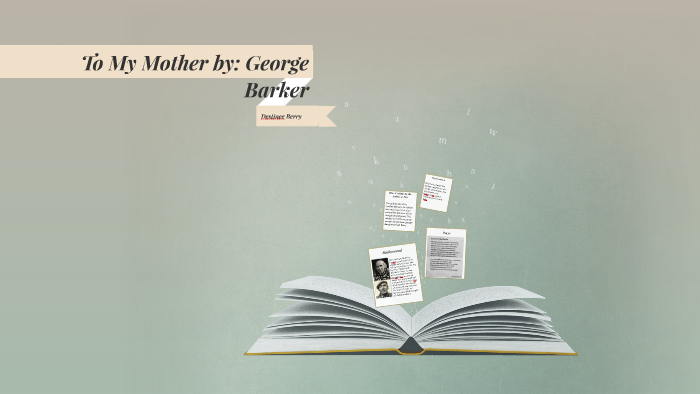 To My Mother by George Barker by Destinee Berry on Prezi