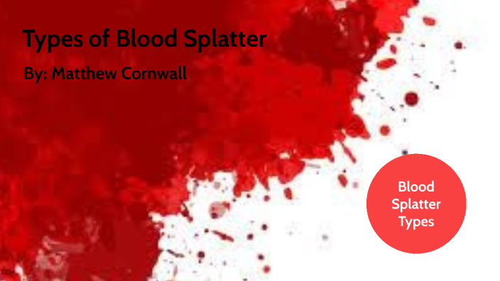 Blood Splatter Project by Matthew Cornwall on Prezi