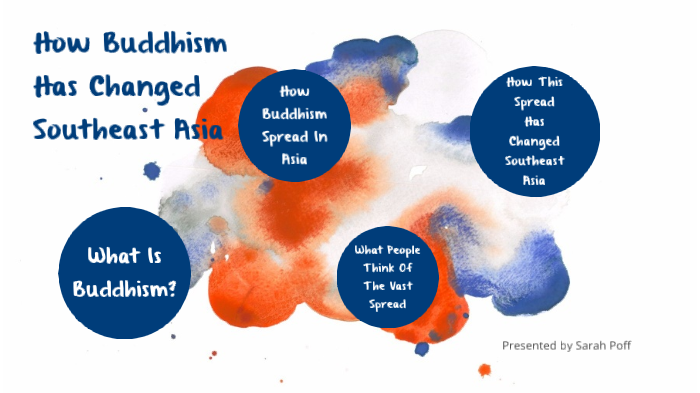 How Buddhism Has Affected Southeast Asia by Sarah Poff on Prezi