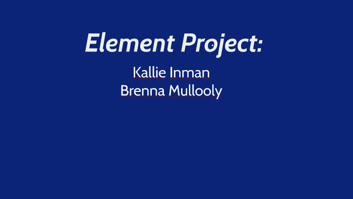 Element Project: by Kallie Inman on Prezi