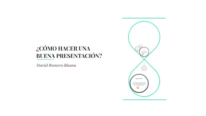 ¿CÓMO HACER UNA BUENA PRESENTACIÓN? by David Romero Rivero on Prezi