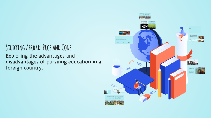 Studying Abroad: Pros and Cons by Sarkhel Mahmood on Prezi