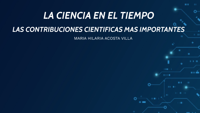 LA CIENCIA EN EL TIEMPO by maria acosta on Prezi