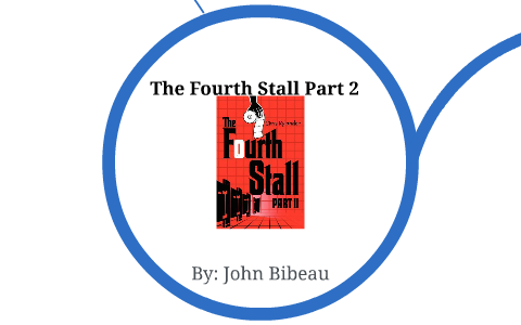The Fourth Stall Part 2 by John Bibeau on Prezi