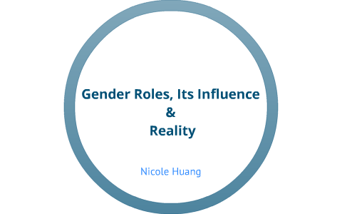 Gender Roles, Its Influence and Reality by Nicole Huang on Prezi