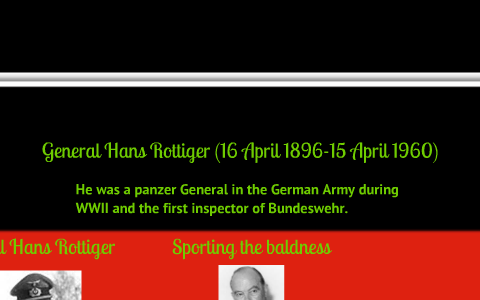 General Hans Röttiger by Dylan Smith on Prezi