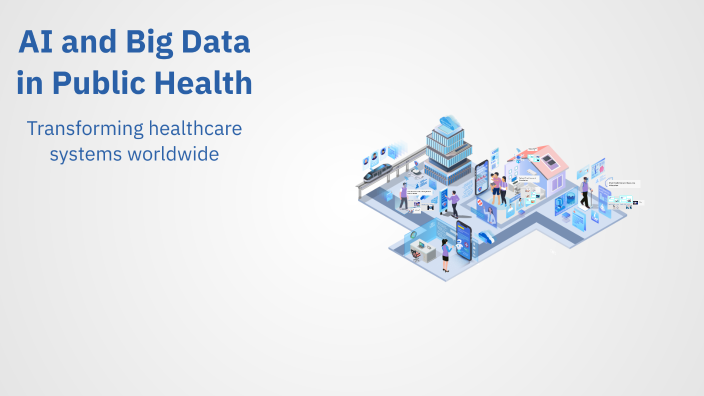 AI and Big Data in Public Health by Nourh Tekam on Prezi