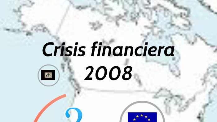 la crisis financiera del 2008 by heydi delgado on Prezi