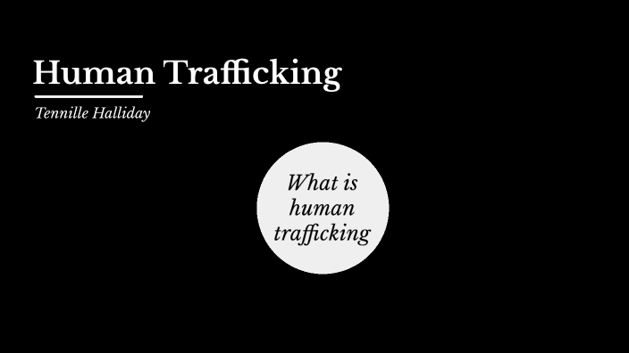 Human Trafficking & Modern Slavery By Tennille Halliday On Prezi