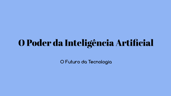 O Poder da Inteligência Artificial by vitoria on Prezi