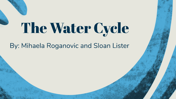 The Water Cycle by Mihaela Roganovic on Prezi