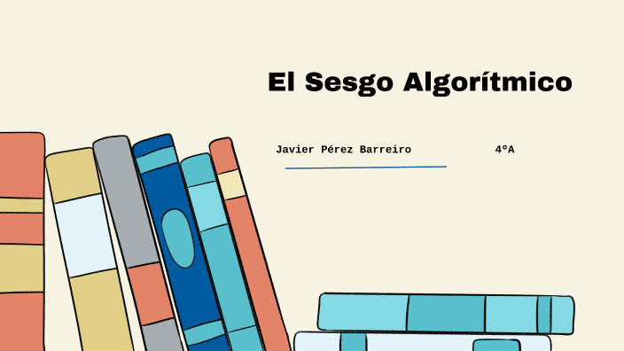 El Sesgo Algorítmico by Javier Pérez on Prezi