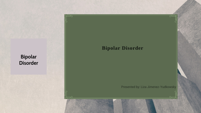 Bipolar Disorder By Liza Yudkowsky On Prezi