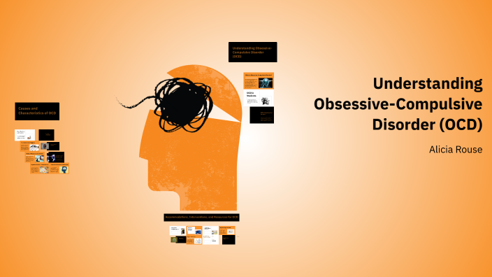 Understanding Obsessive-Compulsive Disorder (OCD) by Alicia Rouse on Prezi