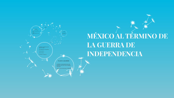 MÉXICO AL TÉRMINO DE LA GUERRA DE INDEPENDENCIA by paula rodriguez on Prezi