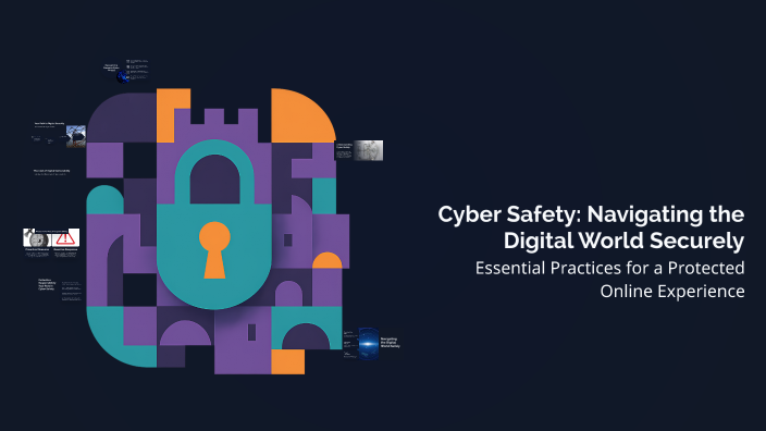 Cyber Safety: Navigating the Digital World Securely by Rajesh B on Prezi