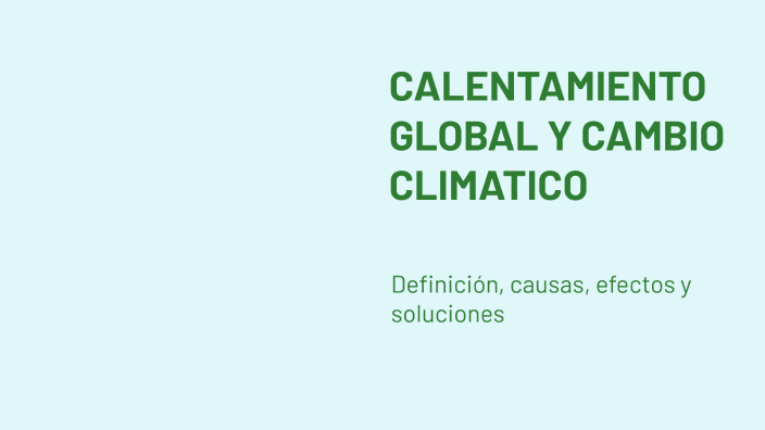 CALENTAMIENTO GLOBAL Y CAMBIO CLIMATICO by José Martinez on Prezi