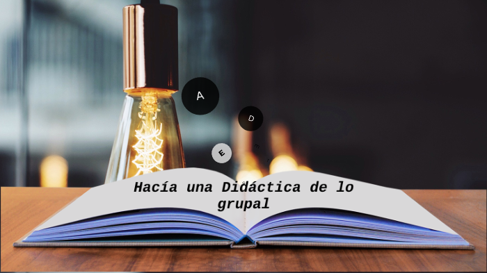 Hacia una Didáctica de lo grupal. by Debora Fernandez on Prezi