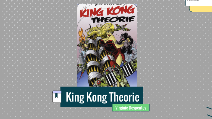 king kong theorie by Romane Batonneau on Prezi