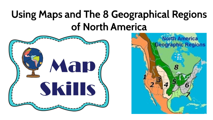 Using Maps and the 8 Geographic Regions in North America by zak wilson 