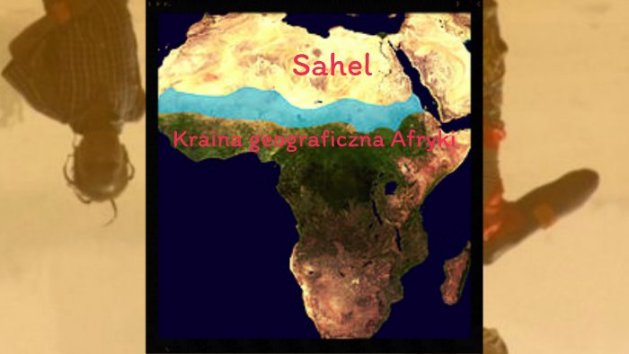 Sahel-kraina geograficzna Afryki by Weronika Węgrzynowicz