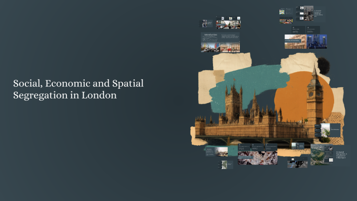 Social, Economic and Spatial Segregation in London by jade go on Prezi