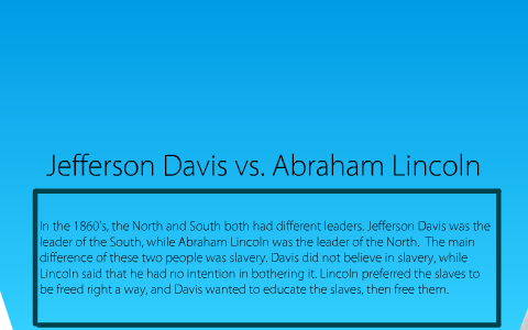 Abraham Lincoln vs. Jefferson Davis by Amy Davis on Prezi