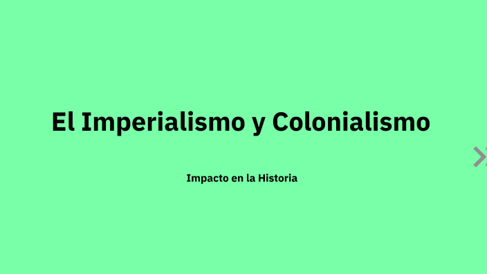 El Imperialismo y Colonialismo by Jorge Martínez Domínguez on Prezi