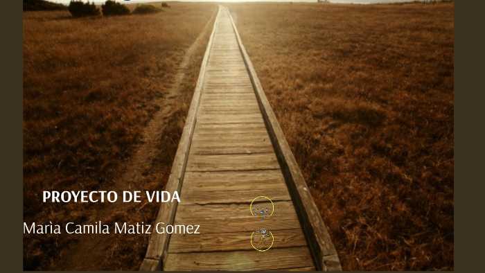 PROYECTO DE VIDA by Camila Matiz on Prezi