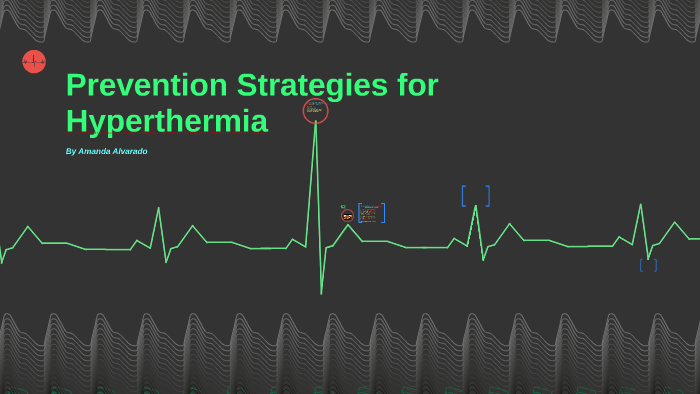 Prevention Strategies for Hyperthermia by Amanda Alvarado on Prezi