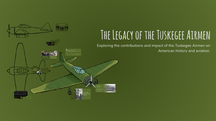 The Legacy of the Tuskegee Airmen by Kelvin Gilliam on Prezi