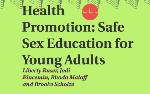 Health Promotion Safe Sex Education by Brooke Scholze on Prezi