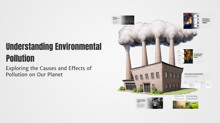 Understanding Environmental Pollution by Prachi on Prezi