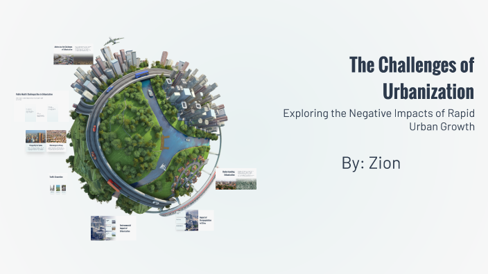 The Challenges of Urbanization by Zion Mitchell on Prezi