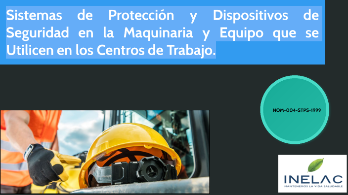 NOM-004-STPS-1999 SISTEMAS DE PROTECCIÓN Y DISPOSITIVOS DE SEGURIDAD EN