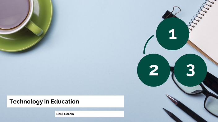 Technology in Education by Raul Garcia on Prezi