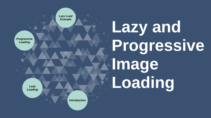 Lazy & Progressive Image Loading by Alberto De La Rosa on Prezi