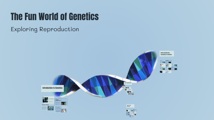 The Fun World of Genetics by erykah gonzalez on Prezi