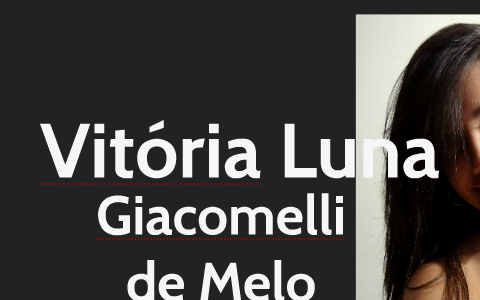 Vitória Luna by Vitória Luna on Prezi