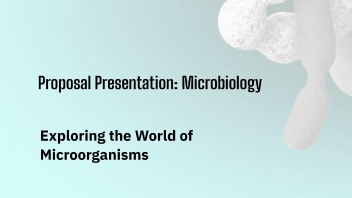 Proposal Presentation: Microbiology by shaliza preclinic on Prezi