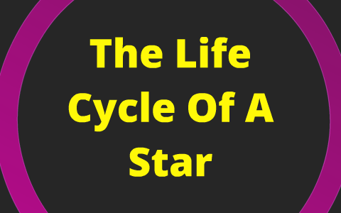 The Life Cycle Of A Star by Erin Wise on Prezi