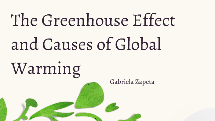 The Greenhouse Effect and Causes of Global Warming by Gabriela Zapeta ...