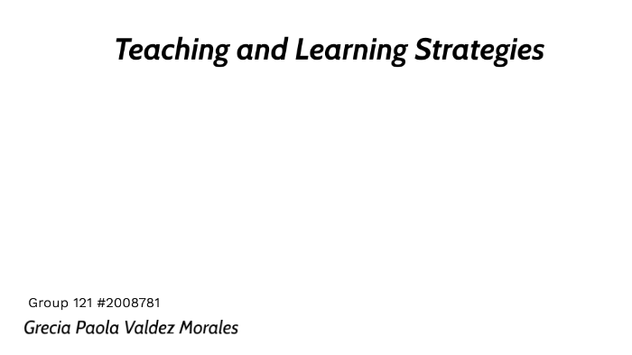 Teaching and Learning Strategies by Grecia Valdez on Prezi