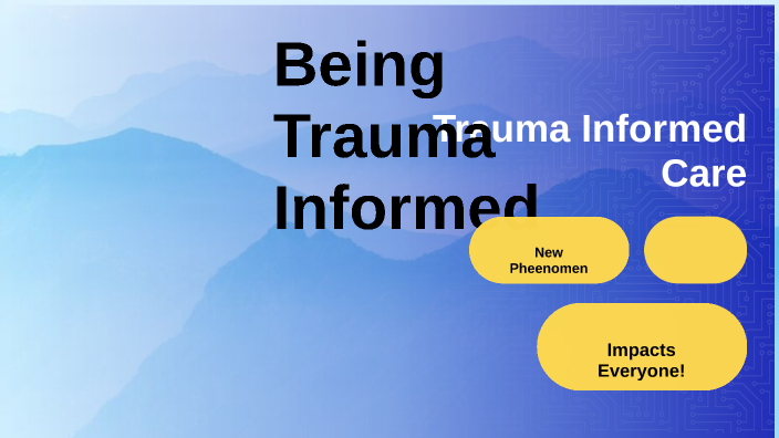 Trauma Informed Care by Mary Jo Rodriguez on Prezi