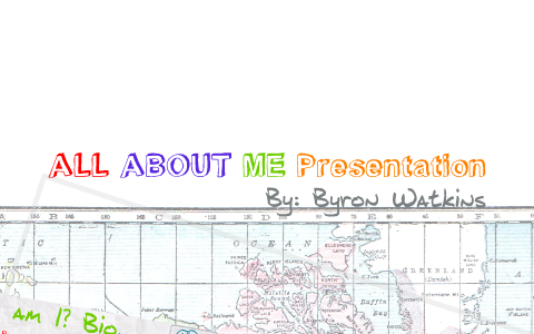 ALL about ME Pres. by Byron Watkins on Prezi