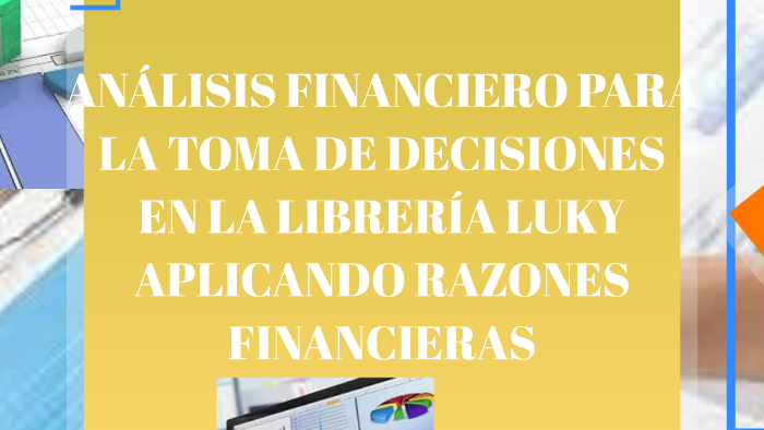 ANÁLISIS FINANCIERO PARA LA TOMA DE DECISIONES EN LA LIBRERÍ by ...