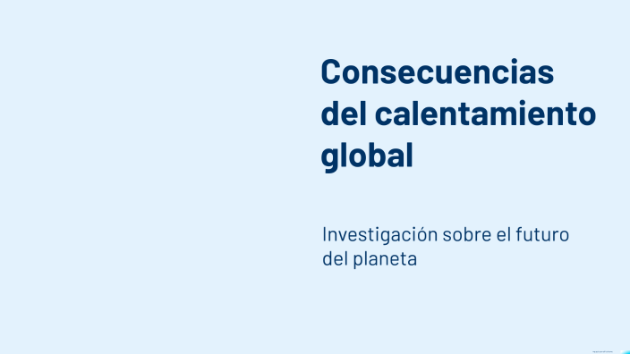 Consecuencias del calentamiento global by fabian alarcon on Prezi