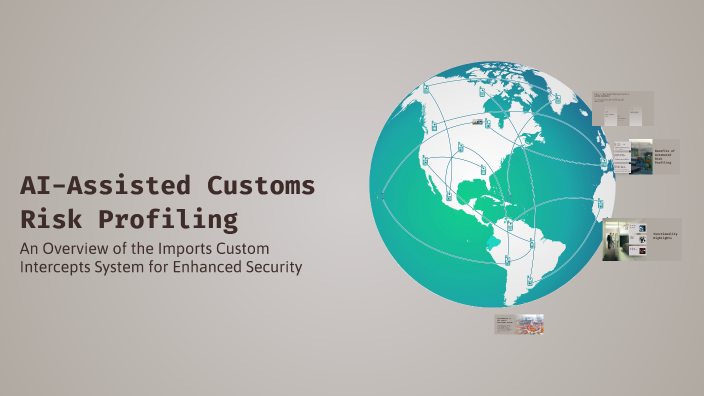 Customs Risk Management Engine AI-Assisted Customs Risk Profiling by Lucas Lim on Prezi
