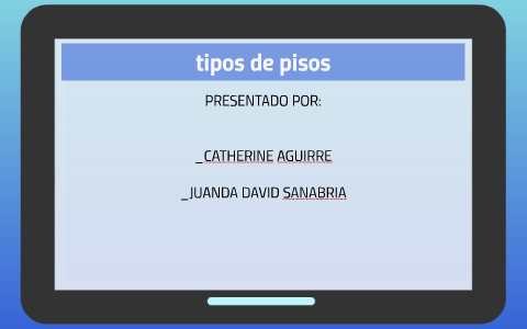 tipos de pisos by Juan David Sanabria Rojas on Prezi
